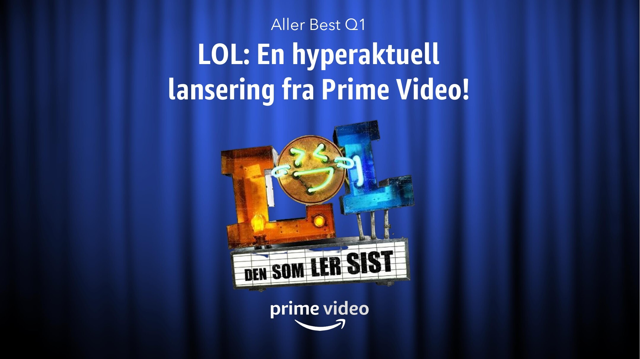 Case: LOL - En hyperaktuell lansering. Kunde: Prime Video. Mediebyrå: Initiativ